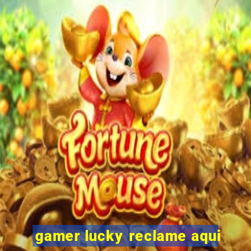 gamer lucky reclame aqui